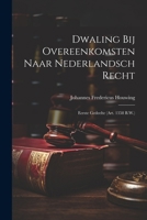 Dwaling Bij Overeenkomsten Naar Nederlandsch Recht: Eerste Gedeelte (Art. 1358 B.W.) (Dutch Edition) 1022658603 Book Cover