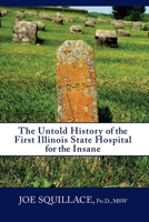 The Untold History of the First Illinois State Hospital for the Insane 1735917117 Book Cover