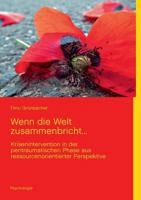 Wenn die Welt zusammenbricht...: Krisenintervention in der peritraumatischen Phase aus ressourcenorientierter Perspektive 373223245X Book Cover