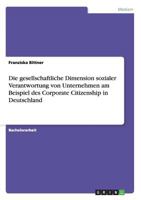 Die gesellschaftliche Dimension sozialer Verantwortung von Unternehmen am Beispiel des Corporate Citizenship in Deutschland 3638803368 Book Cover