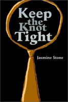 Keep the Knot Tight 0595250416 Book Cover