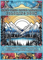 Serene Scenic Nature Landscapes Coloring Book: Beautiful Nature Scenes to Uplift, Re-energize & Revitalize. Therapeutic Art Therapy Coloring for Relaxation, Stress Relief, Anxiety Relief 1738215768 Book Cover