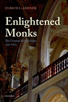 Enlightened Monks: The German Benedictines, 1740-1803 0199595127 Book Cover