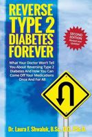 Reverse Type 2 Diabetes Forever: What Your Doctor Won't Tell You about Reversing Type 2 Diabetes and How You Can Come Off Your Medications Once and for All 0979732530 Book Cover