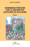 Kumandan Tiékoura sur le sentier des justiciers de Kita Kuru (Harmattan Mali) (French Edition) 2336567644 Book Cover