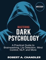 Mastering Dark Psychology Strategies: A Practical Guide to Brainwashing, Lie Detection, Mind Control, NLP, and More B0F1MB6H85 Book Cover