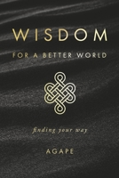 Wisdom for a Better World: Finding Your Way 1667878255 Book Cover
