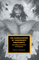 The Globalisation of Charismatic Christianity (Cambridge Studies in Ideology and Religion) 0521036453 Book Cover