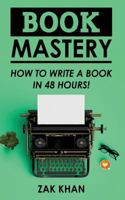 Book Mastery: How To Write A Book In 48 Hours 1544813120 Book Cover