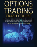 Options Trading Crash Course: The Complete Guide step by step to Generate a Passive Income from The Financial Market 1802687998 Book Cover