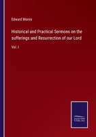 Historical and Practical Sermons on the sufferings and Resurrection of our Lord: Vol. I 3375151306 Book Cover