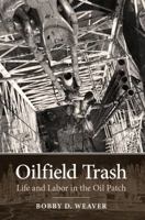 Oilfield Trash: Life and Labor in the Oil Patch 1623490642 Book Cover