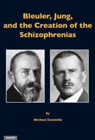 Bleuler, Jung, and the Creation of the Schizophrenias 3856307613 Book Cover