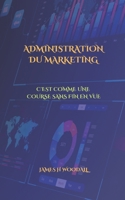 ADMINISTRATION DU MARKETING: C'EST COMME UNE COURSE SANS FIN EN VUE (French Edition) B0DYNZTQCS Book Cover