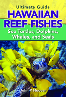 The Ultimate Guide to Hawaiian Reef Fishes: Sea Turtles, Dolphins, Whales, and Seals 1566478871 Book Cover