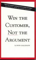 Win the Customer, Not the Argument 0971154244 Book Cover