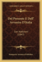 Del Presente E Dell' Avvenire D'Italia: Con Addizioni (1847) 116041839X Book Cover