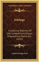 Inklings: Containing Sketches of Life, Compositions, Essays, Disputations, Poems, Etc 1164681141 Book Cover