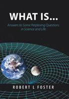 What Is . . .: Answers to Some Perplexing Questions in Science and Life 1489722483 Book Cover