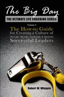 The Big Day: The How-to Guide for Creating a Culture of Physically, Mentally, Emotionally & Spiritually Successful Leaders (The Ultimate Life Coaching Series) 0999279807 Book Cover