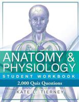 Anatomy & Physiology Student Workbook: 2,000 Puzzles & Quizzes 1468175807 Book Cover