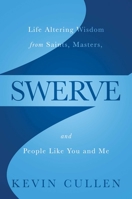 Swerve: Life Altering Wisdom from Saints, Masters, and People Like You and Me 1637580347 Book Cover