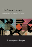 The Great Detour: Heidegger and the Question of the Animal (Suny Contemporary Continental Philosophy) B0F7K5QSMY Book Cover