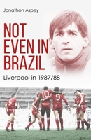 Not Even in Brazil : Liverpool In 1987/88 1801509603 Book Cover