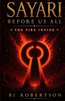 Sayari Before Us All: The Fire Inside B0DN6TY46B Book Cover