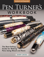 Pen Turner's Workbook, Revised 4th Edition: Making Pens from Simple to Stunning Using Wood and Resin (Fox Chapel Publishing) Pen Turning Projects with Beginner-Friendly Instructions and Photos 1497103541 Book Cover
