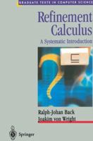 Refinement Calculus: A Systematic Introduction (Texts in Computer Science) 0387984178 Book Cover