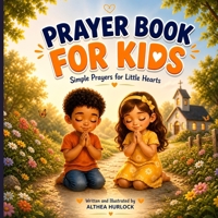 Prayer Book for Kids: Simple Prayers for Little Hearts B0GVDL6KYD Book Cover