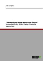 China's projected image - A structured, focused comparison in the United States of America 3640962540 Book Cover