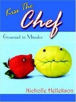 Kiss The Chef: Gourmet in Minutes 1420870289 Book Cover
