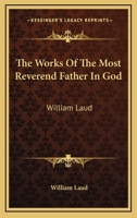 The Works Of The Most Reverend Father In God: William Laud: Devotions, Diary And History V3 1162942541 Book Cover