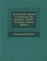 Ferdinandi Handii Tursellinus: Ba-Gratuito (1832) 1289930732 Book Cover