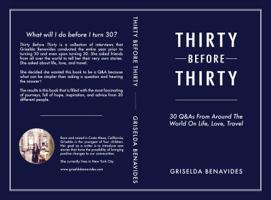 Thirty Before Thirty: 30 Q&As From Around The World On Life, Love, Travel 0692156917 Book Cover
