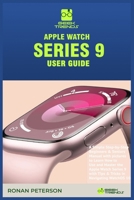 APPLE WATCH SERIES 9 USER GUIDE: A Simple Step-by-Step Beginners & Seniors Manual with pictures to Learn How to Use and Master the Apple Watch Series ... WatchOS 10 (GEEK TRENDS IPHONE GUIDES) B0CPVTMTW5 Book Cover