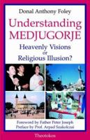 Understanding Medjugorje: Heaveny Visions or Religious Illusion? 0955074606 Book Cover