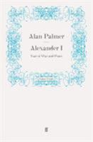 Alexander I: Tsar of war and peace 0060132647 Book Cover