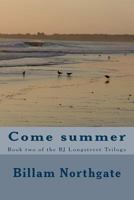 Come Summer: Book Two of the BJ Longstreet Trilogy 1532724314 Book Cover