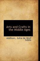 Arts and Crafts in the Middle Ages 1110782802 Book Cover