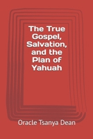 The True Gospel, Salvation, and the Plan of Yahuah B0H7RYS8BW Book Cover