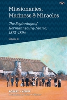 Missionaries, Madness & Miracles Vol. 2: The Beginnings of Hermannsburg-Ntaria, 1875-1894 1923388479 Book Cover