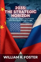 2035: The Strategic Horizon: How the U.S., China, and Russia Will Reshape Global Power B0F74QLNBT Book Cover