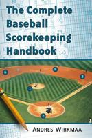 The Complete Baseball Scorekeeping Handbook 0786479949 Book Cover