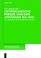 Ostpreußische Presse Von Den Anfängen Bis 1945: Titel, Bestände, Daten, Biografien, Literatur (Dortmunder Beiträge Zur Zeitungsforschung) (German Edition) 311041497X Book Cover