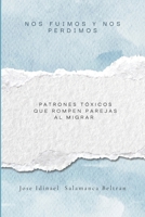 Nos fuimos y nos perdimos Patrones tóxicos que rompen parejas al migrar: Patrones tóxicos que rompen parejas al migrar B0FX8G8XFJ Book Cover