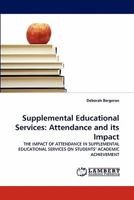 Supplemental Educational Services: Attendance and its Impact: THE IMPACT OF ATTENDANCE IN SUPPLEMENTAL EDUCATIONAL SERVICES ON STUDENTS' ACADEMIC ACHIEVEMENT 3843360790 Book Cover