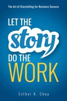 Let the Story Do the Work: The Art of Storytelling for Business Success 0814438016 Book Cover